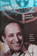 VASCO GONÇALVES UM GENERAL NA REVOLUÇÃO. [1.ª EDIÇÃO]