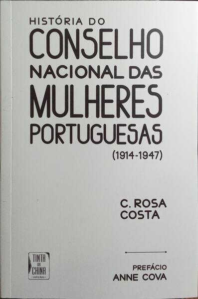 HISTÓRIA DO CONSELHO NACIONAL DAS MULHERES PORTUGUESAS (1914-1947). [1.ª EDIÇÃO]
