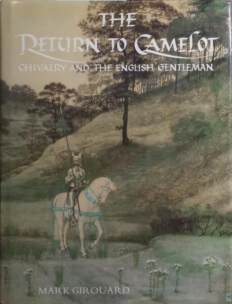 THE RETURN TO CAMELOT: CHIVALRY AND THE ENGLISH GENTLEMAN.