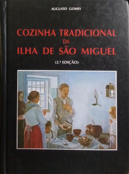 COZINHA TRADICIONAL DA ILHA DE SÃO MIGUEL. [2.ª EDIÇÃO]
