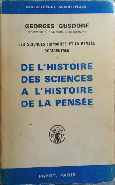 LES SCIENCES HUMAINES ET LA PENSÉE OCCIDENTALE I - DE L'HISTOIRE DES SCIENCES A L'HISTOIRE DE LA PENSÉE.