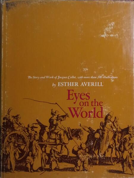 EYES ON THE WORLD: THE STORY & WORK OF JACQUES CALLOT.