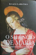 O SILÊNCIO DE MARIA: CONHECER DE PERTO, AMAR MELHOR. [11.ª EDIÇÃO]