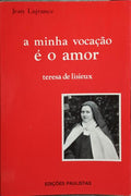 A MINHA VOCAÇÃO É O AMOR, TERESA DE LISIEUX.