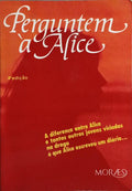 PERGUNTEM À ALICE. [4.ª EDIÇÃO]