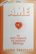 AME OU VOCÊ MORRERÁ NO PRÓXIMO DOMINGO. [2.ª EDIÇÃO]