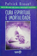 CURA ESPIRITUAL E IMORTALIDADE. [2.ª EDIÇÃO]