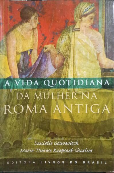 A MULHER NA ROMA ANTIGA. [1.ª EDIÇÃO]