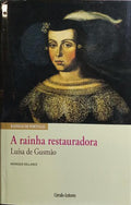 A RAINHA RESTAURADORA, LUÍSA DE GUSMÃO. [CÍRCULO DE LEITORES, REIMPRESSÃO DE 2014]