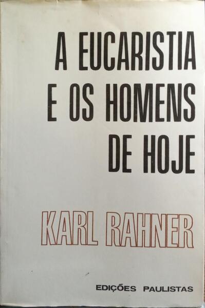 A EUCARISTIA E OS HOMENS DE HOJE. [2.ª EDIÇÃO]