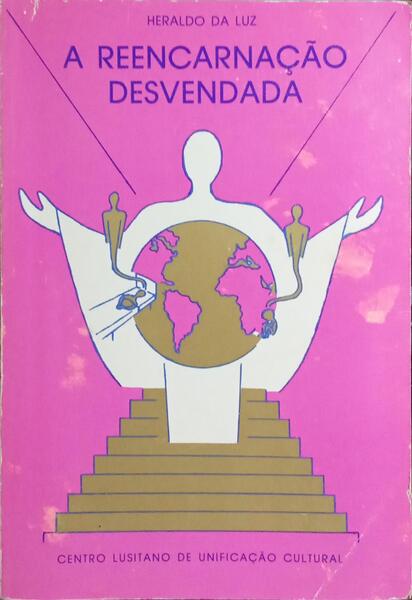 A REENCARNAÇÃO DESVENDADA. [1.ª EDIÇÃO]