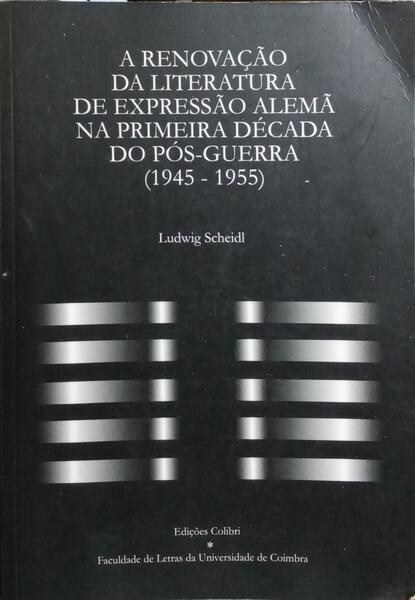 A RENOVAÇÃO DA LITERATURA DE EXPRESSÃO ALEMÃ NA PRIMEIRA DÉCADA DO PÓS-GUERRA, 1945-1955.
