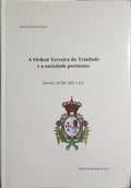 A ORDEM TERCEIRA DA TRINDADE E A SOCIEDADE PORTUENSE: SÉCULOS XVIII, XIX E XX.