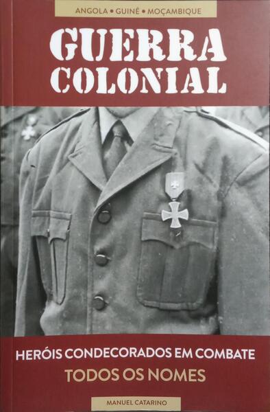 GUERRA COLONIAL: ANGOLA, GUINÉ, MOÇAMBIQUE. HERÓIS CONDECORADOS EM COMBATE.