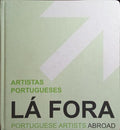 ARTISTAS PORTUGUESES, LÁ FORA | PORTUGUESE ARTISTS, ABROAD.