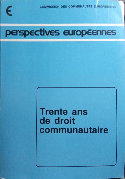 TRENTE ANS DE DROIT COMMUNAUTAIRE.
