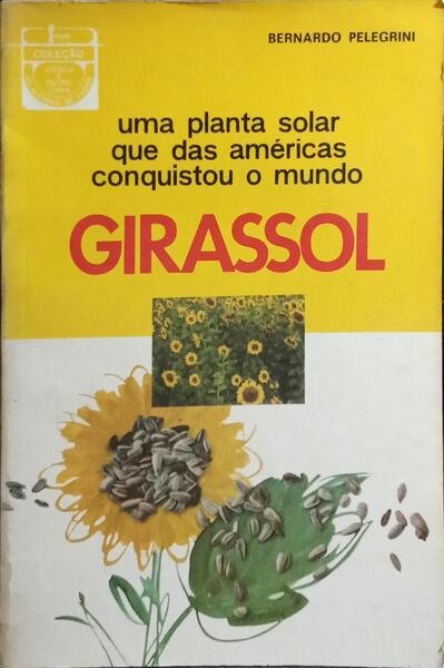GIRASSOL, UMA PLANTA SOLAR QUE DAS AMÉRICAS CONQUISTOU O MUNDO.