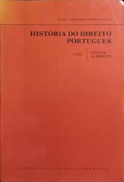HISTÓRIA DO DIREITO PORTUGUÊS: FONTES DE DIREITO. [I VOL.]