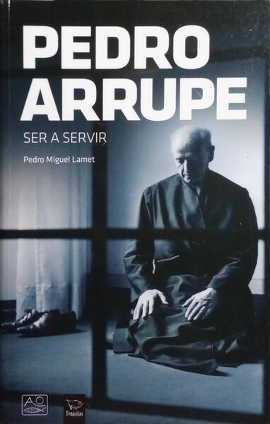 PEDRO ARRUPE, SER A SERVIR.