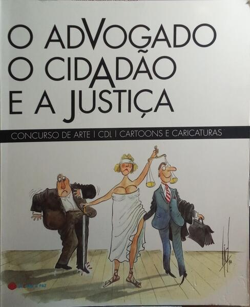 ADVOGADO (O), O CIDADÃO E A JUSTIÇA.
