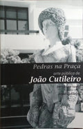 PEDRAS NA PRAÇA, ARTE PÚBLICA DE JOÃO CUTILEIRO.