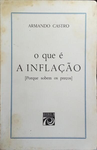 O QUE É A INFLAÇÃO [PORQUE SOBEM OS PREÇOS]. [3.ª EDIÇÃO]