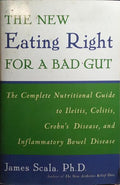 THE NEW EATING RIGHT FOR A BAD GUT.
