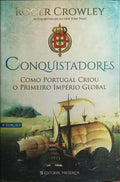 CONQUISTADORES, COMO PORTUGAL CRIOU O PRIMEIRO IMPÉRIO GLOBAL. [4.ª EDIÇÃO]