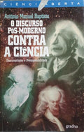O DISCURSO PÓS-MODERNO CONTRA A CIÊNCIA.