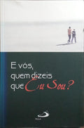 E VÓS, QUEM DIZEIS QUE EU SOU?