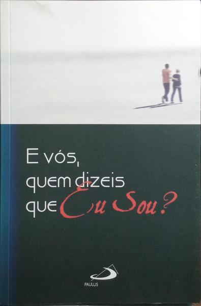 E VÓS, QUEM DIZEIS QUE EU SOU?