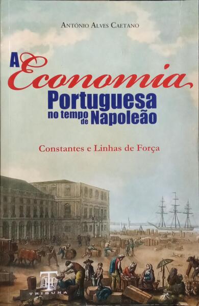 A ECONOMIA PORTUGUESA NO TEMPO DE NAPOLEÃO.