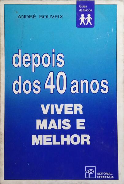 DEPOIS DOS 40 ANOS, VIVER MAIS E MELHOR.