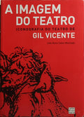 A IMAGEM DO TEATRO, ICONOGRAFIA DO TEATRO DE GIL VICENTE.