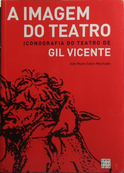 A IMAGEM DO TEATRO, ICONOGRAFIA DO TEATRO DE GIL VICENTE.