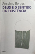 DEUS E O SENTIDO DA EXISTÊNCIA. [1.ª EDIÇÃO]