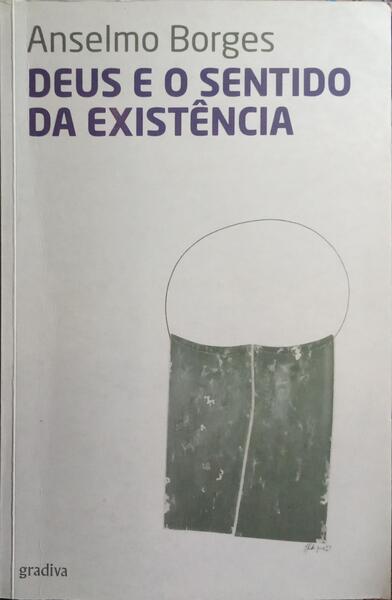 DEUS E O SENTIDO DA EXISTÊNCIA. [1.ª EDIÇÃO]