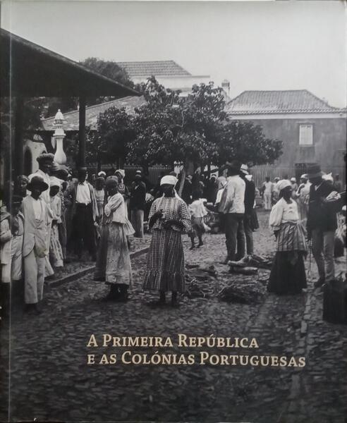A PRIMEIRA REPÚBLICA E AS COLÓNIAS PORTUGUESAS.
