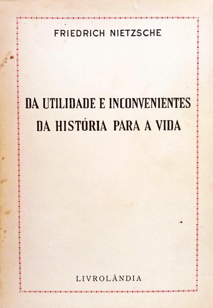 DA UTILIDADE E INCONVENIENTES DA HISTÓRIA PARA A VIDA.