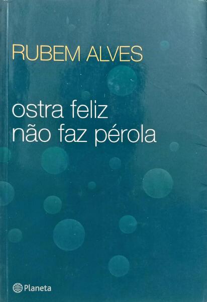 OSTRA FELIZ, NÃO FAZ PÉROLA. [11.ª REIMPRESSÃO]