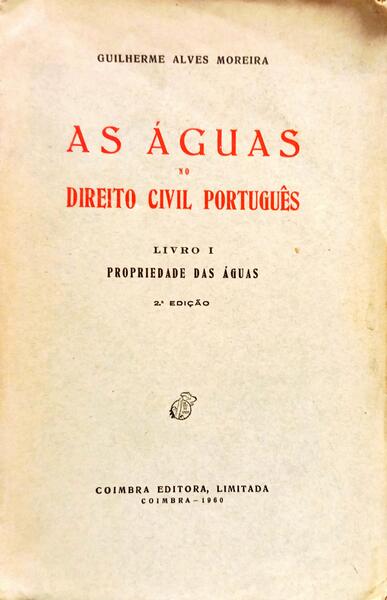 AS ÁGUAS NO DIREITO CIVIL PORTUGUÊS, LIVRO I: PROPRIEDADE DAS ÁGUAS. [2.ª EDIÇÃO]