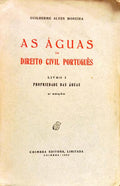 AS ÁGUAS NO DIREITO CIVIL PORTUGUÊS, LIVRO I: PROPRIEDADE DAS ÁGUAS. [2.ª EDIÇÃO]