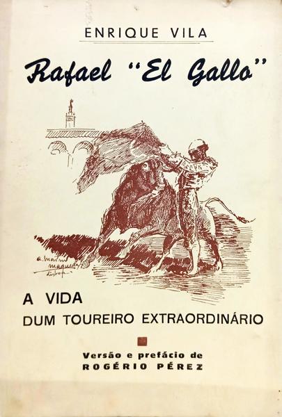 RAFAEL «EL GALLO»: A VIDA DUM TOUREIRO EXTRAORDINÁRIO.