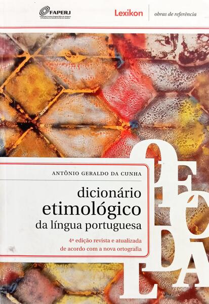 DICIONÁRIO ETIMOLÓGICO DA LÍNGUA PORTUGUESA. [4.ª EDIÇÃO]