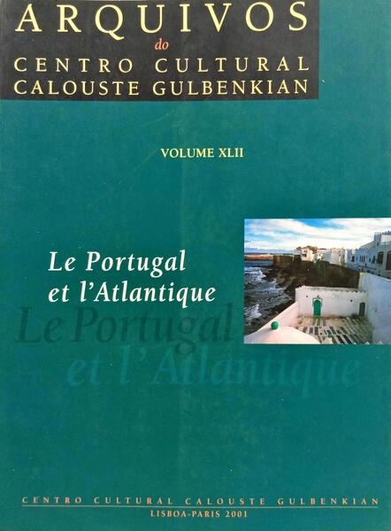ARQUIVOS DO CENTRO CULTURAL CALOUSTE GULBENKIAN, VOLUME XLII - LE PORTUGAL ET L'ATLANTIQUE.