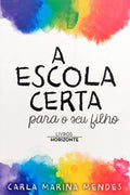 A ESCOLA CERTA PARA O SEU FILHO. [1.ª EDIÇÃO]