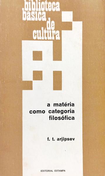 ARJIPSEV. (F. T.) A MATÉRIA COMO CATEGORIA FILOSÓFICA.