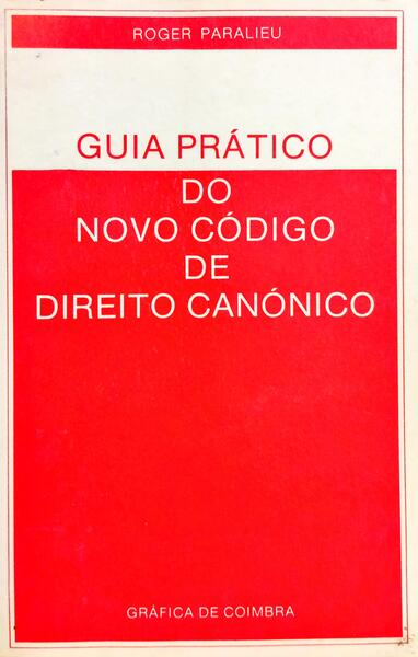 GUIA PRÁTICO DO NOVO CÓDIGO DE DIREITO CANÓNICO.