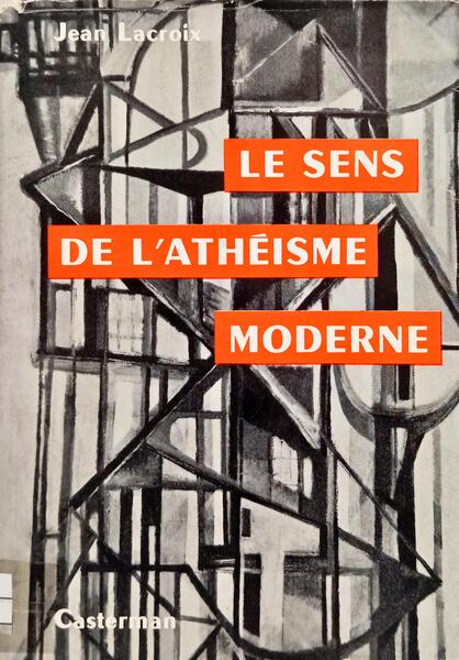 LE SENS DE L'ATHÉISME MODERNE.