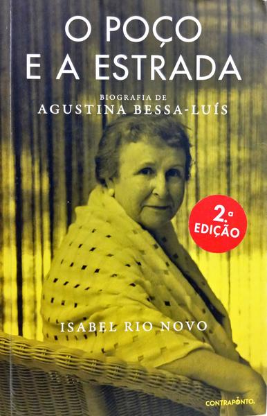 O POÇO E A ESTRADA. BIOGRAFIA DE AGUSTINA BESSA-LUÍS. [2.ª EDIÇÃO]